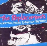 The Replacements - Sorry Ma, Forgot to Take Out the Trash!