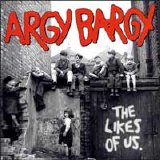 Argy Bargy - The Likes of Us