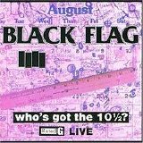 Black Flag - Who's Got The 10 1-2?
