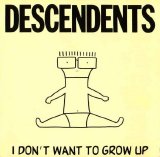 Descendents - I Don't Want To Grow Up
