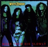White Zombie - Make Them Die Slowly