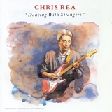 Chris Rea - Dancing with Strangers