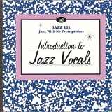 Various artists - Jazz 101: Introduction to Jazz Vocals