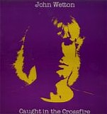 John Wetton - Caught In The Crossfire