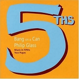 Bang On A Can - Philip Glass: Music in Fifths