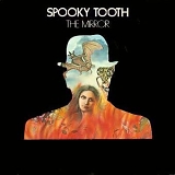 Spooky Tooth - The Mirror