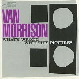 Van Morrison - What's Wrong With This Picture