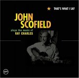John Scofield - That's What I Say: John Scofield Plays The Music Of Ray Charles