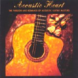 Various artists - Acoustic Heart: The Passion And Romance Of Acoustic Guitar Masters