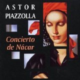Astor Piazzolla - Concierto De Nacar
