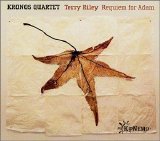 Kronos Quartet & Terry Riley - Requiem For Adam