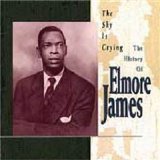 Elmore James - The Sky Is Crying, The Hist of EJ [1993]