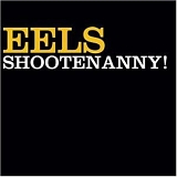 Eels - Shootenanny!