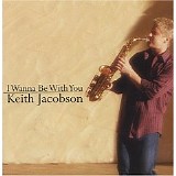 Keith Jacobson - I Wanna Be With You