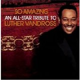 Luther Vandross - So Amazing - An All-Star Tribute To Luther Vandros