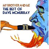 Dave McMurray - My Brother And Me - The Best