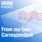 BBC Radio - From Our Own Correspondent