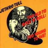 Jethro Tull - Too Old To Rock 'N' Roll: Too Young To Die!