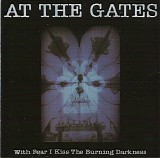 At The Gates - With Fear I Kiss The Burning Darkness