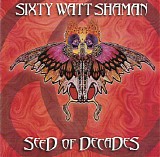 Sixty Watt Shaman - Seed Of Decades