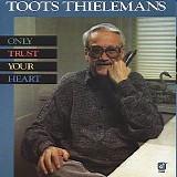 Toots Thielemans - [with Fred Hersch/Marc Johnson/Harvie Swartz/Joey Baron] Only Trust Your Heart
