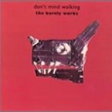 The Barely Works - Don't Mind Walking