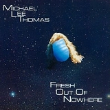 Michael Lee Thomas - Fresh Out Of Nowhere