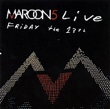 Maroon 5 - Live - Friday The 13Th