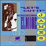 Elmore James - Let's Cut It - The Very Best Of Elmore James