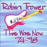 Robin Trower (1999) - Rhis Was Now - I