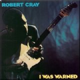 Robert Cray - I Was Warned