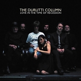 The Durutti Column - Love in the Time of Recession