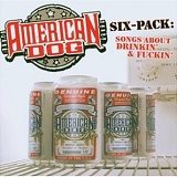 American Dog - Six-Pack: Songs About Drinkin' & Fuckin'