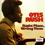 Otis Rush - Right Place, Wrong Time