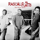 Rascal Flatts - STILL FEELS GOOD