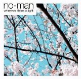 No-Man - Wherever there is light