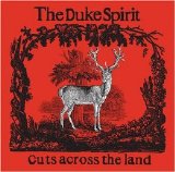 The Duke Spirit - Cuts Across the Land (US Version)