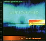 Eric Johnson - Alien Love Child - Live and Beyond