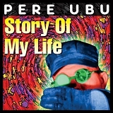 Pere Ubu - Story Of My Life