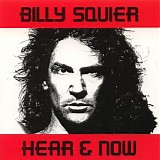 Billy Squier - Hear & Now