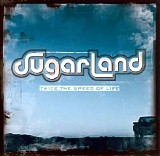 Sugarland - Twice The Speed Of Life