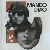 Mando Diao - Give Me Fire!