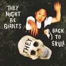 They Might Be Giants - Back To Skull