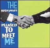 The Replacements - Pleased to Meet Me