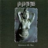 And Also The Trees - Green is The Sea