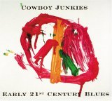 Cowboy Junkies - Early 21st Century Blues