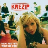 Krezip - What Are You Waiting For