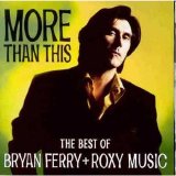 Bryan Ferry With Roxy Music - More Than This - The Best Of Bryan Ferry+ Roxy Music