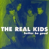 The Real Kids - Better Be Good