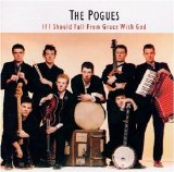 The Pogues - If I Should Fall From Grace With God